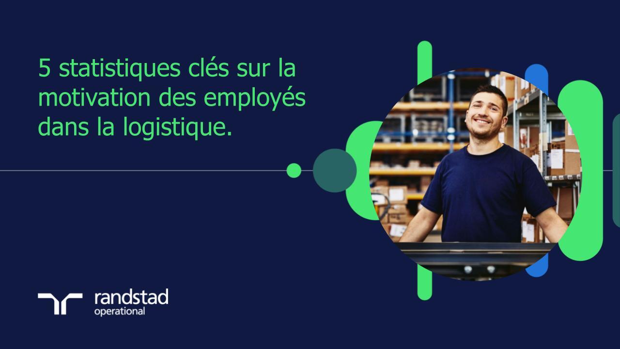 randstad-1-5 statistiques cles sur la motivation des employes dans la logistique.pptx