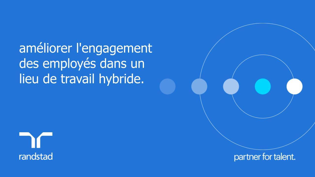 randstad-2-ameliorer-l-engagement-des-employes-dans-un-lieu-de-travail-hybride