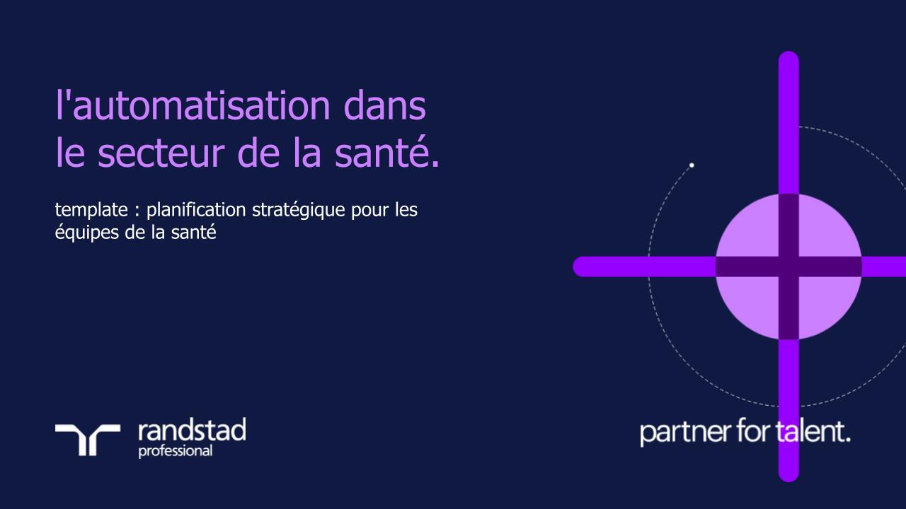 randstad-3-l-automatisation-dans-le-secteur-de-la-sante.pptx randstad-3-l-automatisation-dans-le-secteur-de-la-sante.pptx